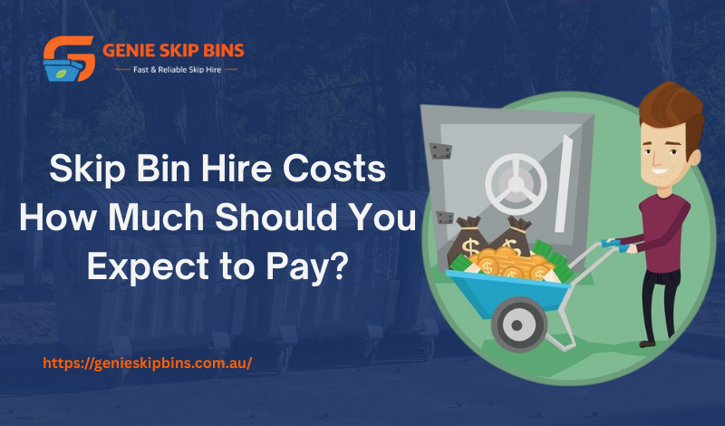 Skip Bin Hire Costs: How Much Should You Expect to Pay?